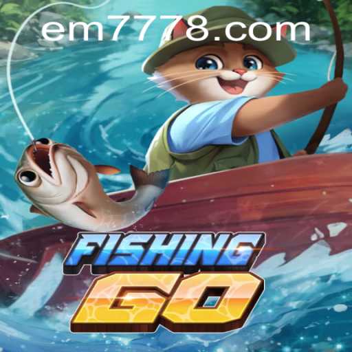 Exploring the Enchanting World of FishingGO: Adventure Awaits with EM777