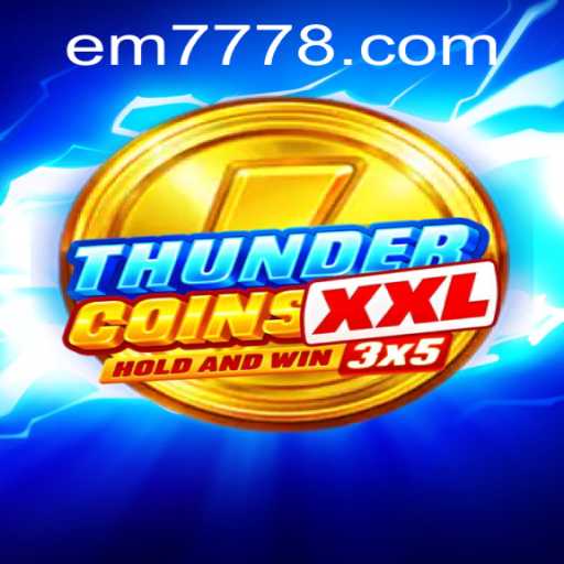 Unveiling the Exciting World of ThunderCoinsXxl: An Adventure Awaiting with EM777